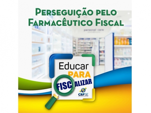 EDUCAR PARA FISCALIZAR: PERSEGUIÇÃO PELO FARMACÊUTICO FISCAL