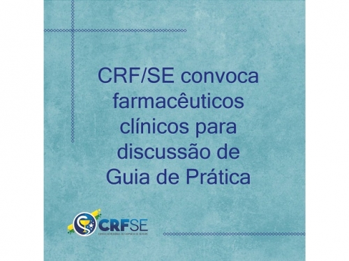 CRF/SE CONVIDA FARMACÊUTICOS CLÍNICOS PARA DISCUTIR GUIA DE PRÁTICA CLÍNICA DO CFF