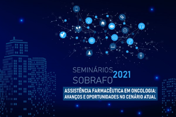 Assistência Farmacêutica em Oncologia é tema do Seminários Sobrafo 2021