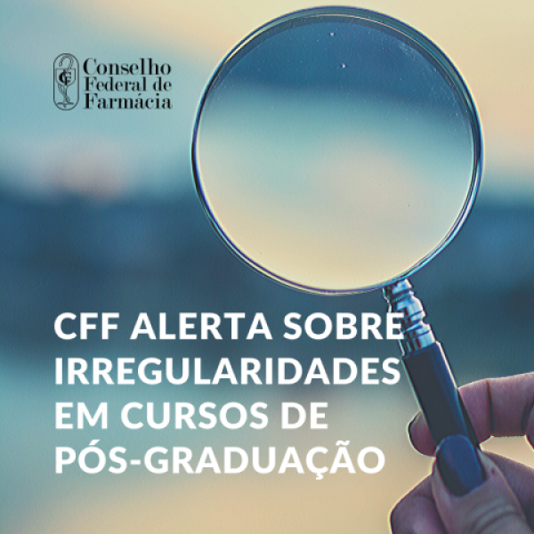 CFF ALERTA CRFS SOBRE IRREGULARIDADES EM CURSOS DE PÓS-GRADUAÇÃO