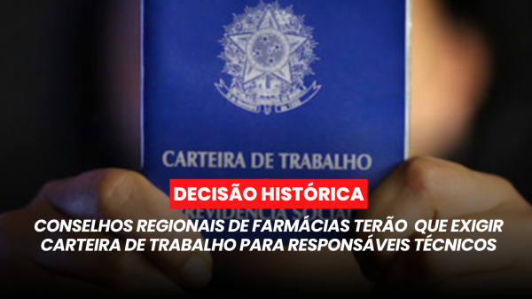 Conselhos Regionais de Farmácias terão que exigir carteira de trabalho para responsáveis técnicos