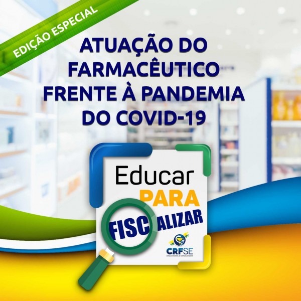 EDUCAR PARA FISCALIZAR #20 - ATUAÇÃO DO FARMACÊUTICO FRENTE À PANDEMIA DO COVID-19
